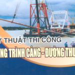 Kỹ Thuật Thi Công Công trình Cảng Đường Thủy – Hồ Ngọc Luyện, Lương Phương Hậu, Nguyễn Văn Phúc
