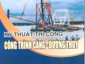Kỹ Thuật Thi Công Công trình Cảng Đường Thủy – Hồ Ngọc Luyện, Lương Phương Hậu, Nguyễn Văn Phúc