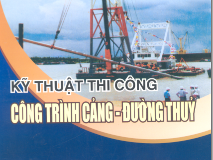 Kỹ Thuật Thi Công Công trình Cảng Đường Thủy – Hồ Ngọc Luyện, Lương Phương Hậu, Nguyễn Văn Phúc