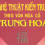 Nghệ thuật kiến trúc theo văn hóa cổ Trung Hoa