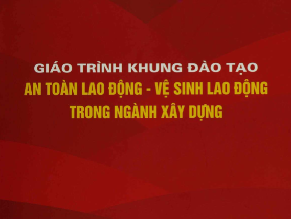 Giáo trình khung đào tạo an toàn lao động – vệ sinh lao động trong ngành xây dựng