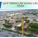 Coteccons – Quy trình kỹ thuật lắp đặt và tháo dỡ cẩu tháp